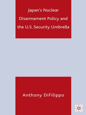 cover image of Japan's Nuclear Disarmament Policy and the U.S. Security Umbrella